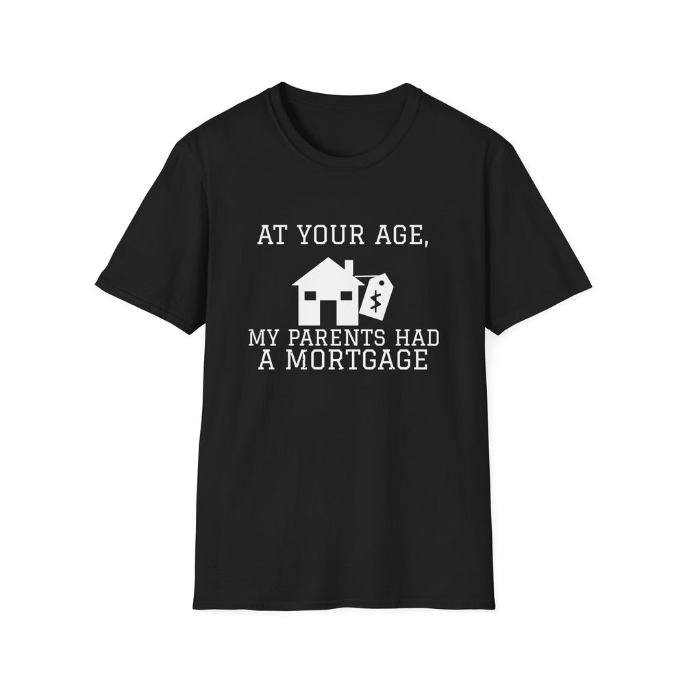At Your Age, My Parents Had A Mortgage White Ink Tee