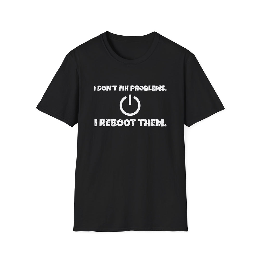 I Don't Fix Problems. I Reboot Them. White Ink Tee - front flat mockup