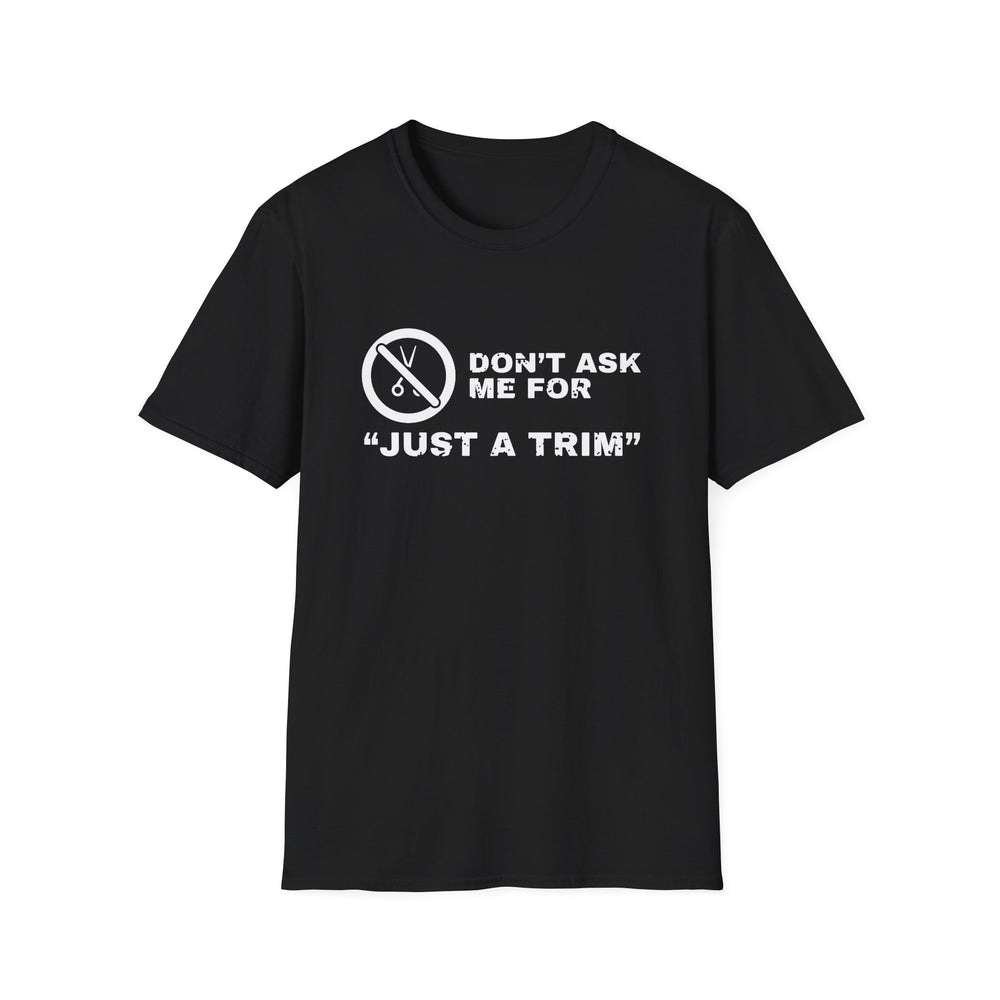 Don't Ask Me For Just A Trim White Ink Tee - front flat mockup