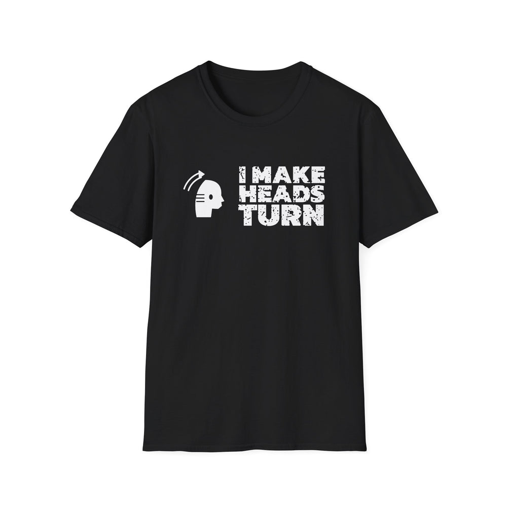 I Make Heads Turn funny graphic tee, white ink on a black tee, front view