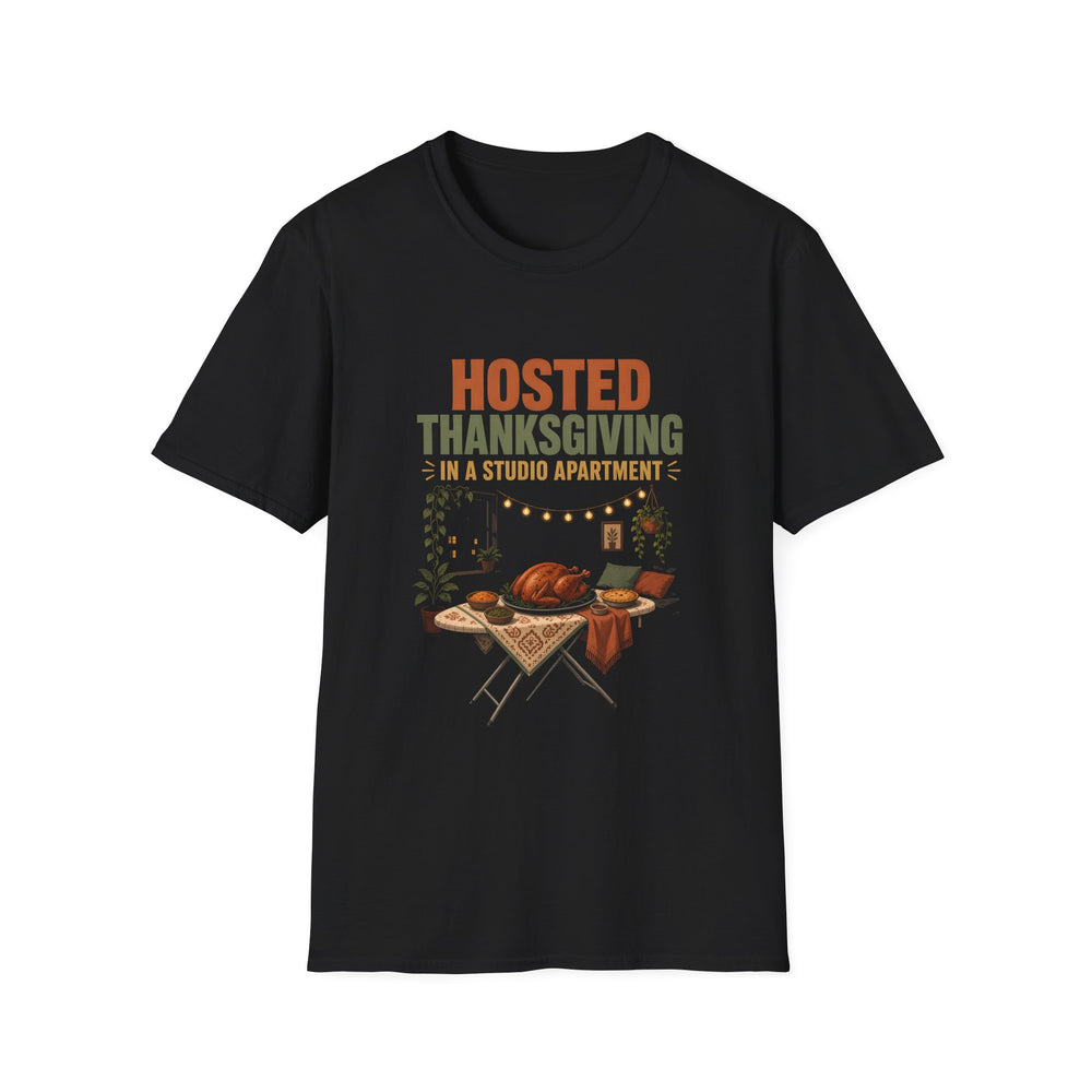 Hosted Thanksgiving in a Studio Apartment Funny Tee