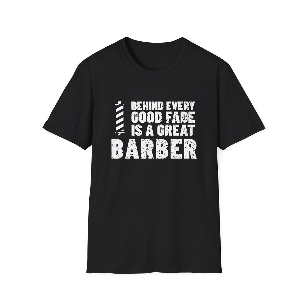 Behind Every Good Fade Is A Great Barber funny graphic tee, white ink on a black tee, front view