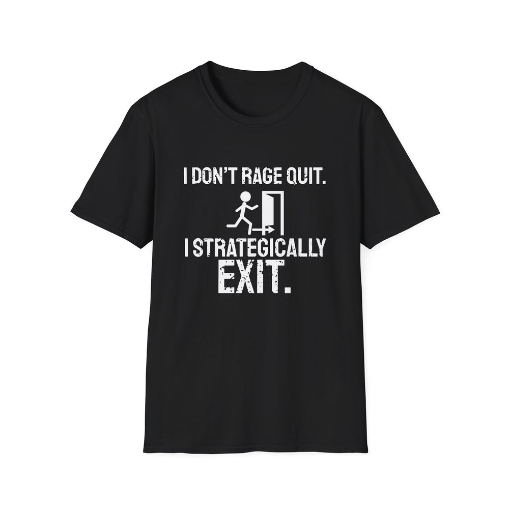 I Don't Rage Quit. I Strategically Exit. funny gamer tee, white ink on a black tee, front view