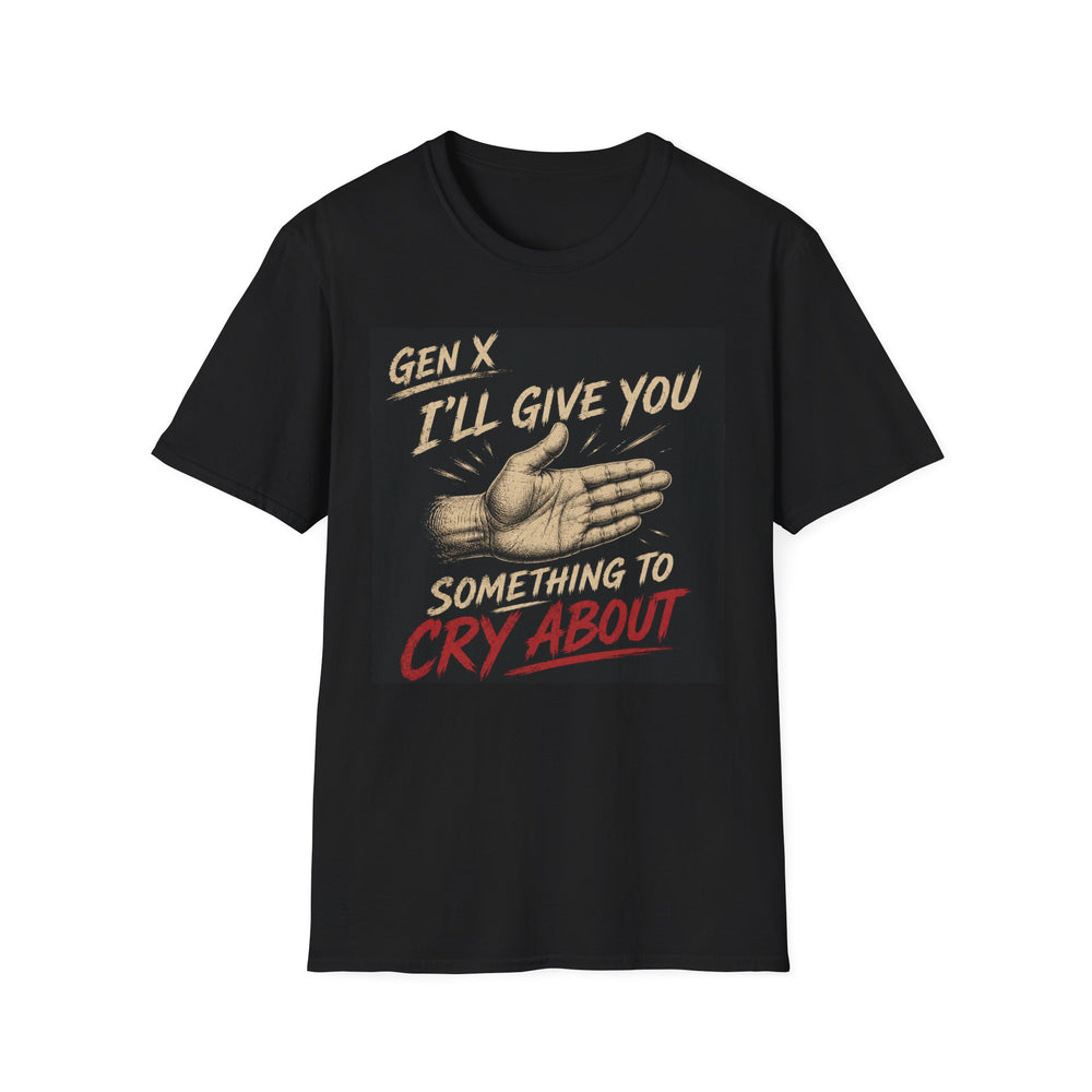 T-Shirt — "Gen X I'll Give You Something to Cry About" (Color)