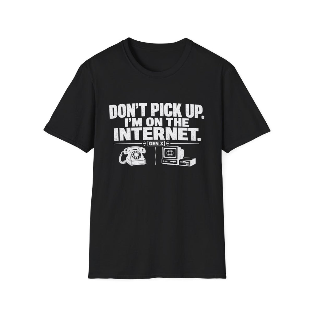 T-Shirt — "Gen X — Don't Pick Up I'm On The Internet" Tee (White Ink)