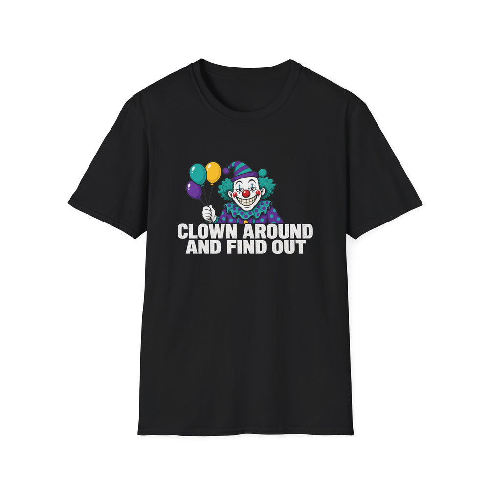 Clown Around And Find Out Tee