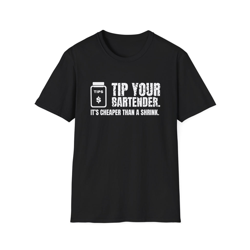 Tip Your Bartender. It's Cheaper Than A Shrink. funny bartender tee, white ink on a black tee, front view