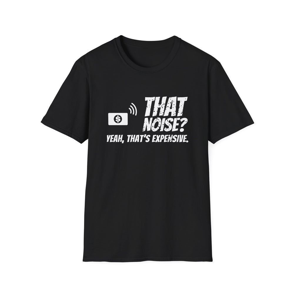 That Noise? Yeah, That's Expensive. White Ink Tee - front flat mockup