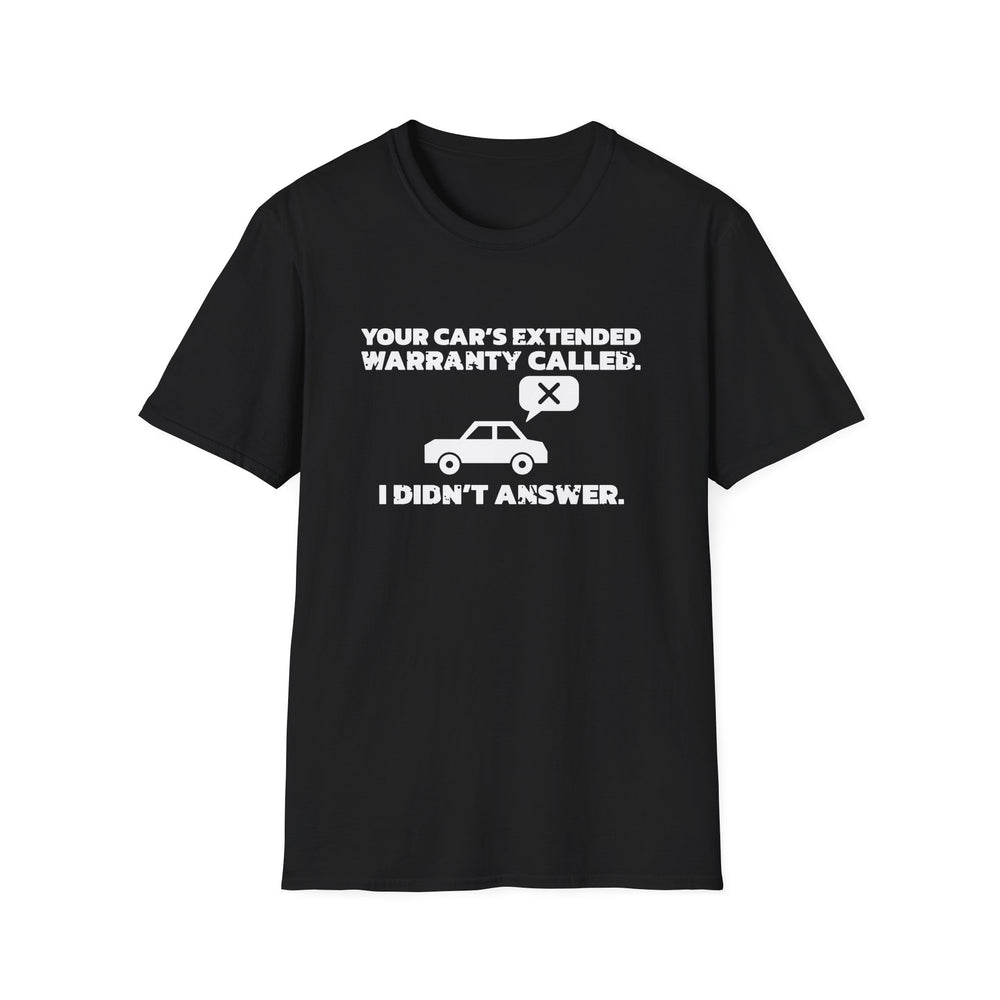 Your Car's Extended Warranty Called. I Didn't Answer. White Ink Tee