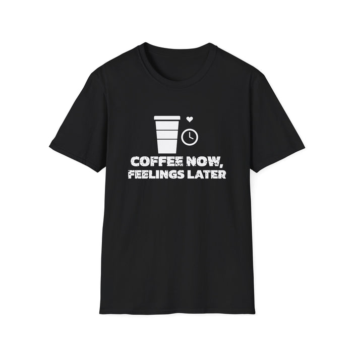 Coffee Now, Feelings Later funny coffee lover tee, white ink on a black tee, front view
