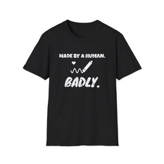 Made By A Human. Badly. funny trend tee, white ink on a black tee, front view
