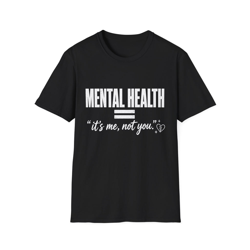 Mental Health Its Me Not You Tee (White Ink)