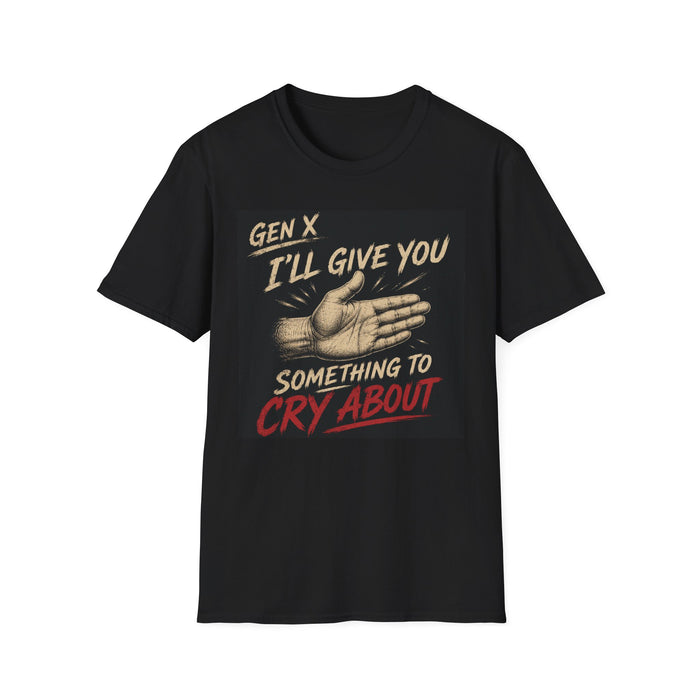 T-Shirt — "Gen X I'll Give You Something to Cry About" (Color)