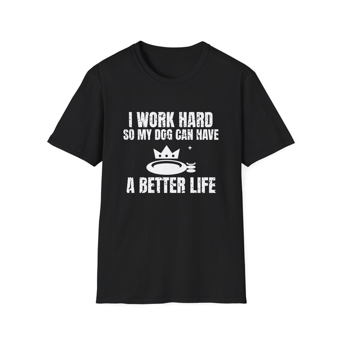 I Work Hard So My Dog Can Have A Better Life White Ink Tee