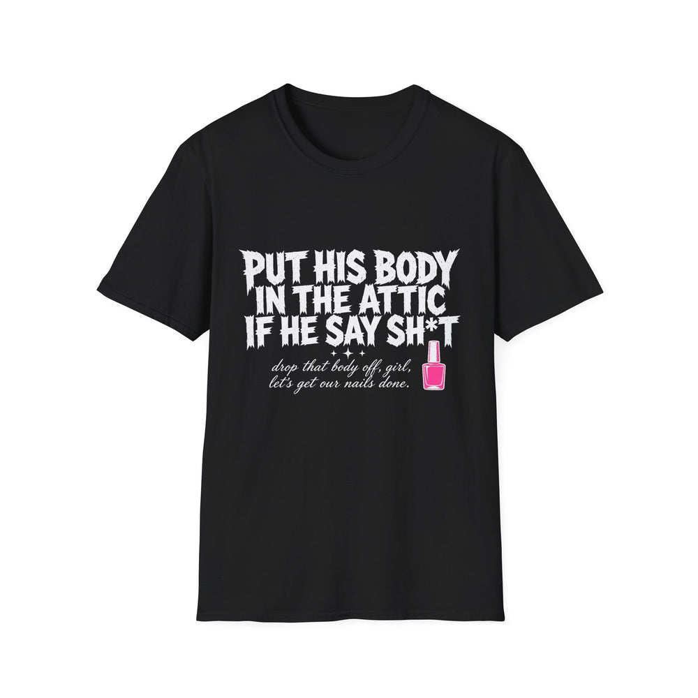 Put His Body In The Attic Tee