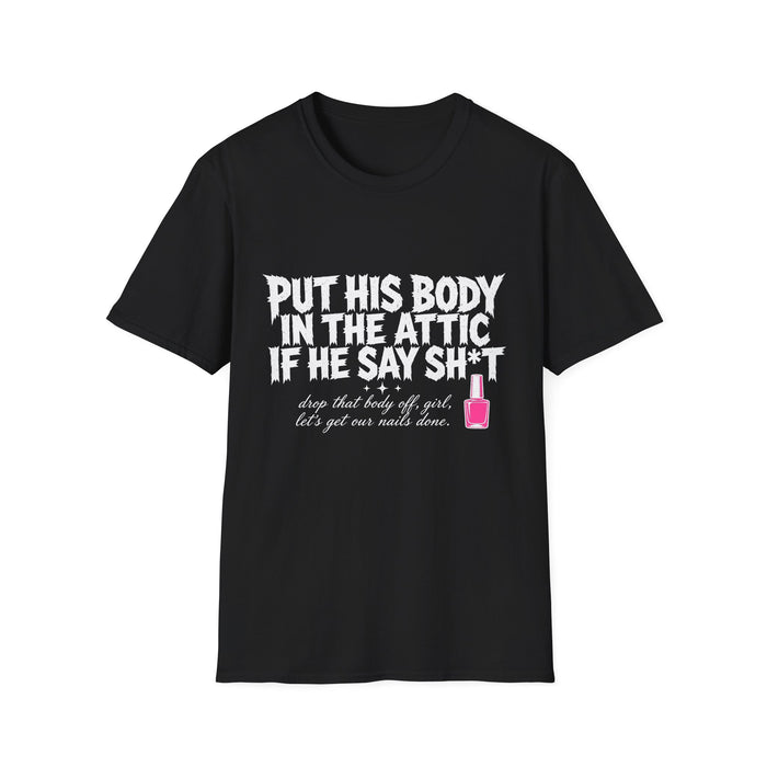 Put His Body In The Attic Tee