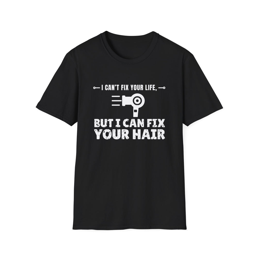 I Can't Fix Your Life, But I Can Fix Your Hair funny graphic tee, white ink on a black tee, front view