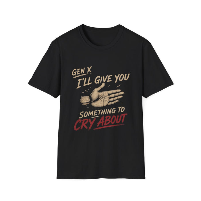 T-Shirt — "Gen X — I'll Give You Something to Cry About" (Color)